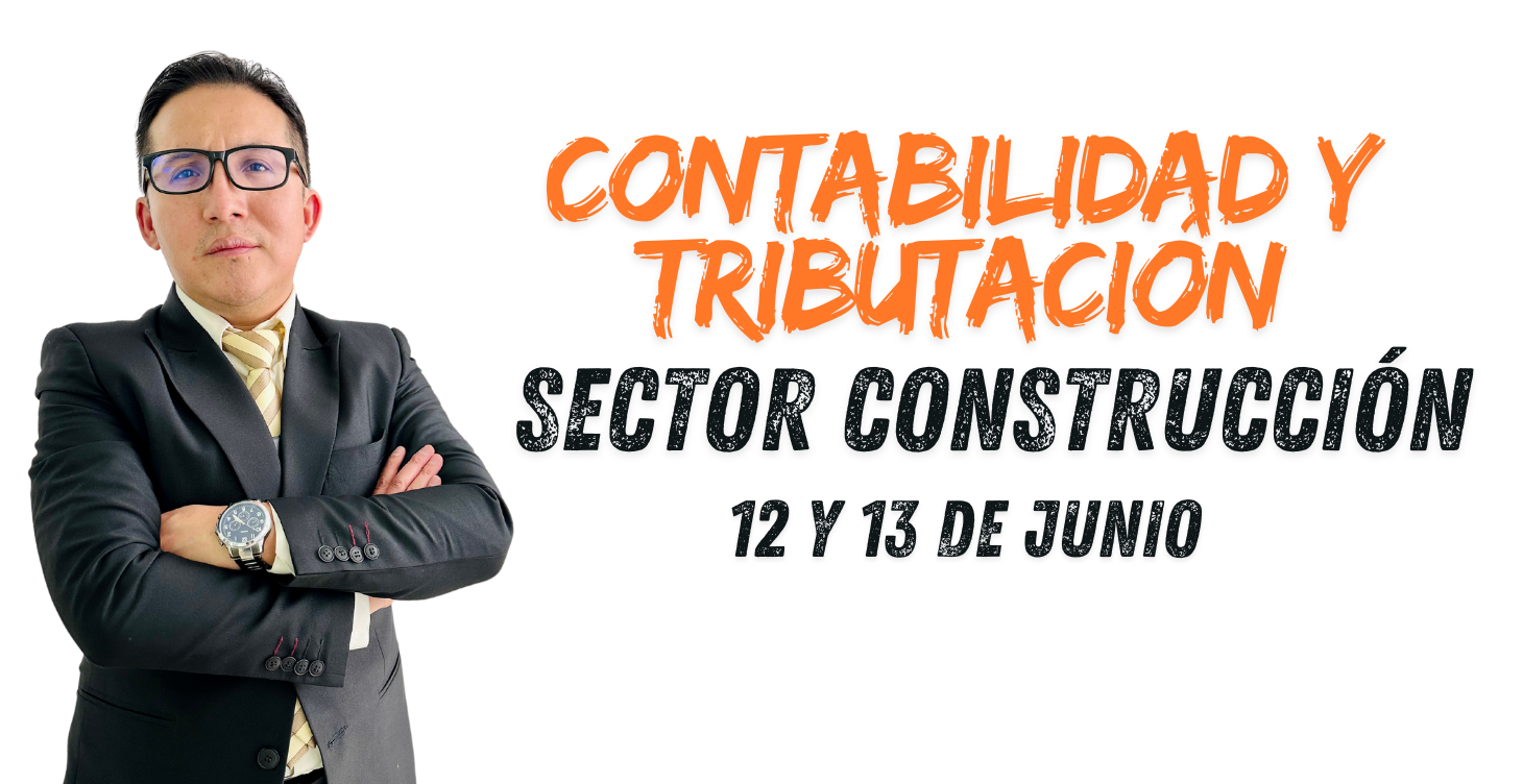 CONTABILIDAD Y TRIBUTACIÓN PARA EL SECTOR DE LA CONSTRUCCIÓN
