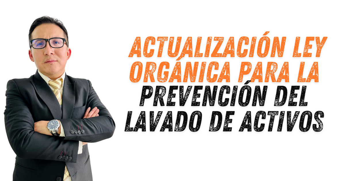 ACTUALIZACIÓN LEY ORGÁNICA PARA LA PREVENCIÓN DEL LAVADO DE ACTIVOS