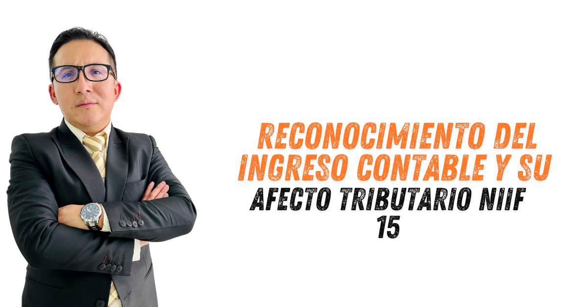RECONOCIMIENTO DEL INGRESO CONTABLE Y SU EFECTO TRIBUTARIO NIIF 15